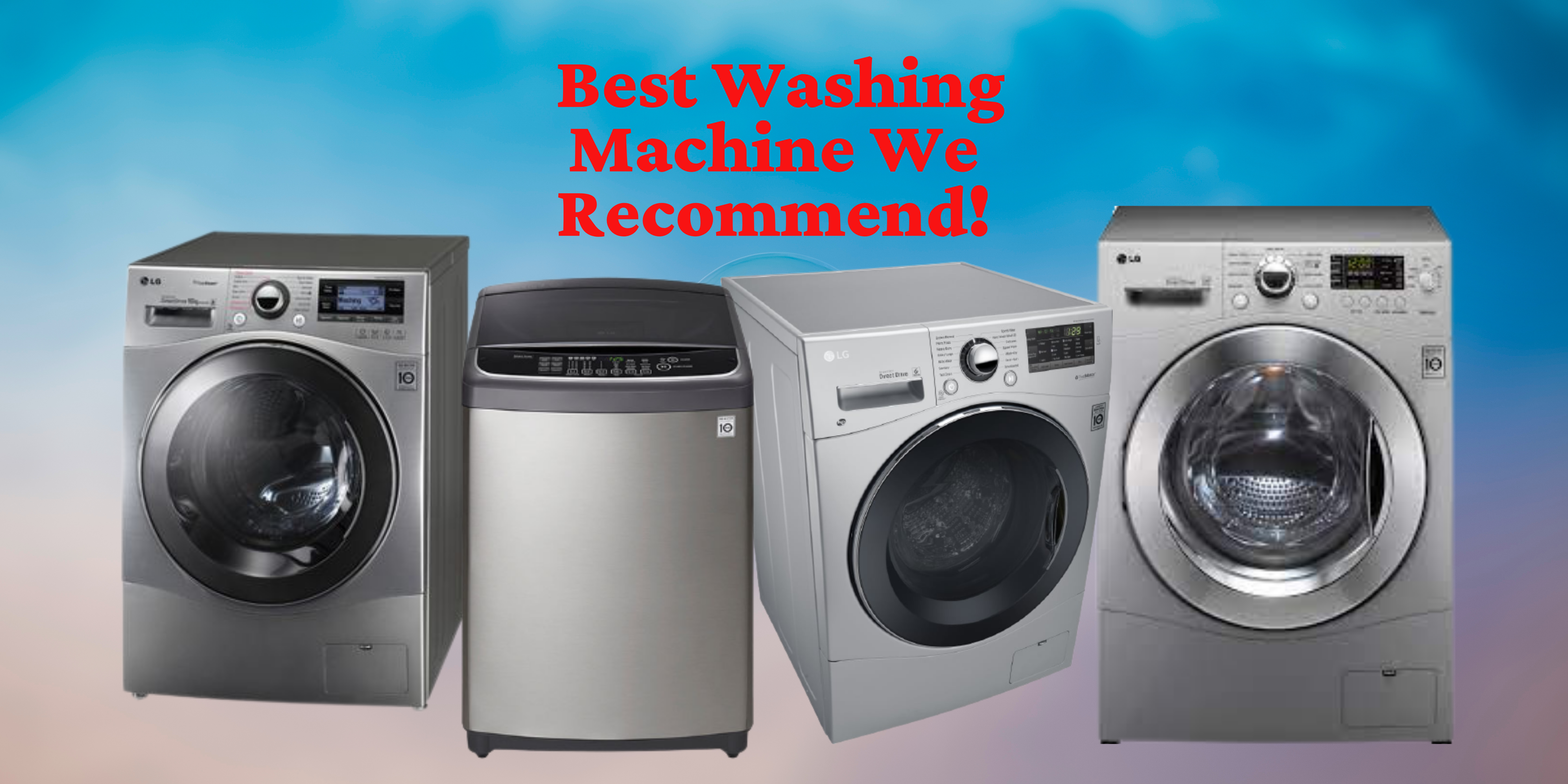 Best Washing Machine We Recommend